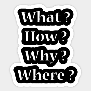 What ? How ? Why ? Where ? Sticker